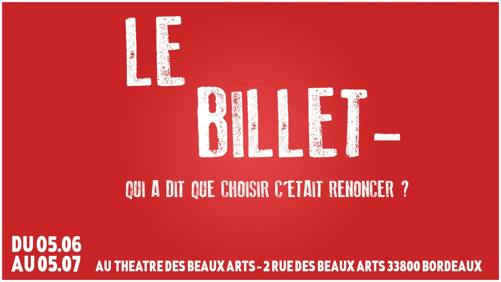 Red poster for Théâtre des Beaux Arts Bordeaux presenting « Le Billet » from June 5-7, with the question « Who said that choosing meant giving up? »